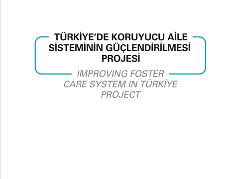 Türkiye'de Koruyucu Aile Sisteminin Güçlendirilmesi Projesi