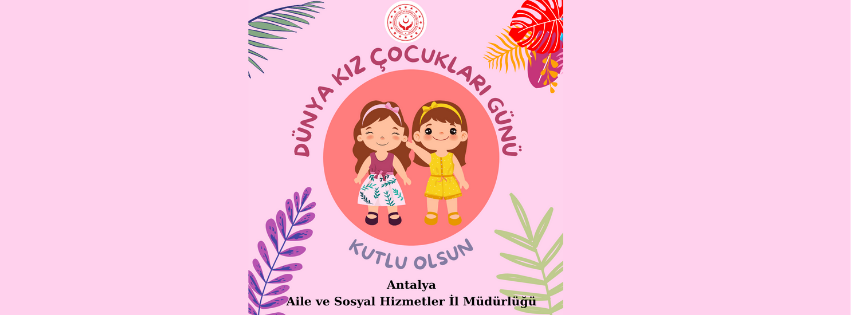 İl Müdürümüz Galip SÖKMEN’in 11 Ekim Dünya Kız Çocukları Günü Mesajı;