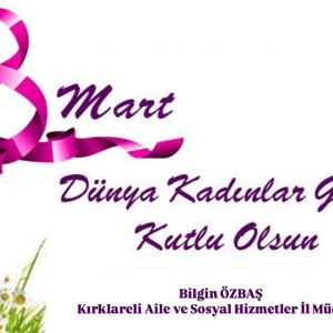 İl Müdürümüz Sayın Bilgin ÖZBAŞ’ ın 8 Mart Dünya Kadınlar Günü Mesajı. - fotoğraf 1