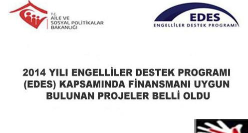 2014 Yılı Engelliler Destek Programı (EDES) Kapsamında Finasmanı Uygun Bulunan Projeler Belli Oldu