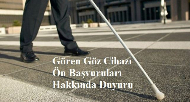 Gören Göz Cihazı Ön Başvuruları Hakkında Duyuru