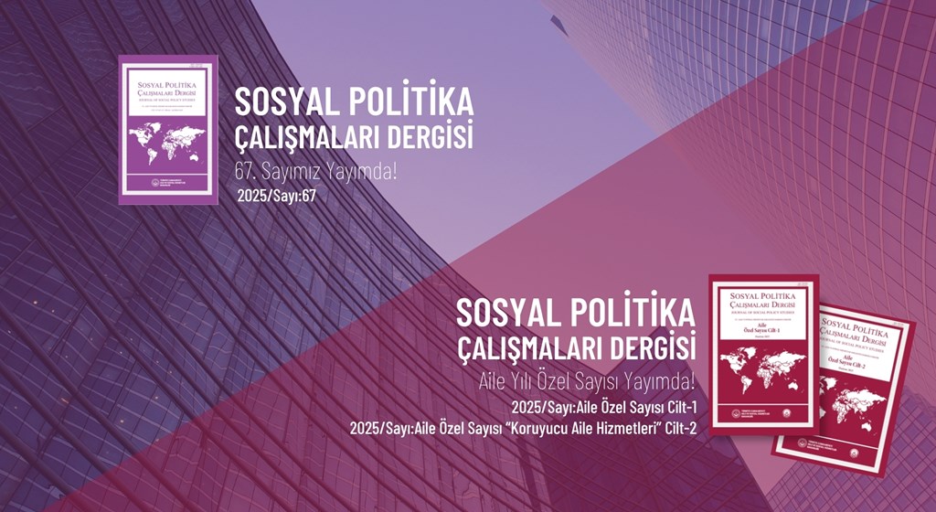 Sosyal Politika Çalışmaları Dergisinin 67. Sayısı ve 2025 Aile Yılı Özel Sayıları Yayımlandı