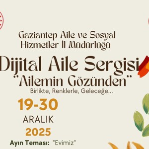 Gaziantep’te Dijital Aile Sergisi Aralık Ayında “Evimiz” Temasıyla Devam Ediyor - fotoğraf 1