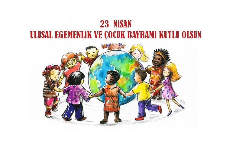 23 Nisan Ulusal Egemenlik ve Çocuk Bayramı Kutlu Olsun