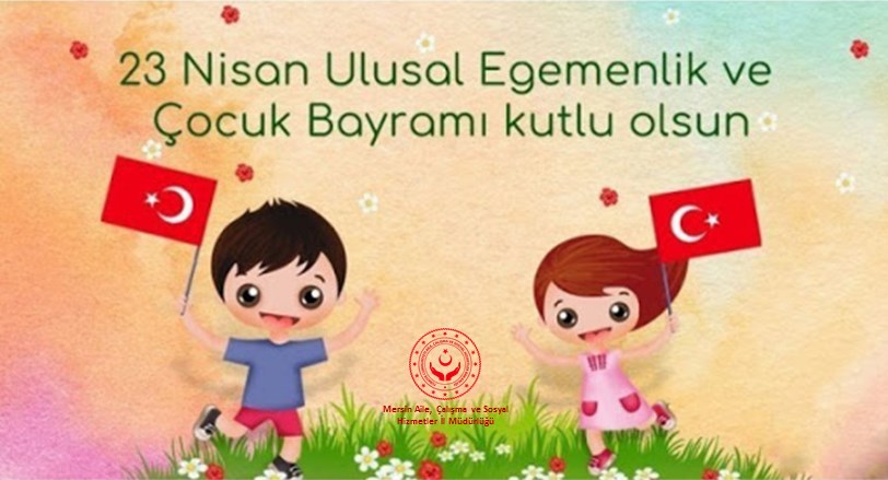 23 Nisan Ulusal Egemenlik ve Çocuk Bayramı Kutlu Olsun