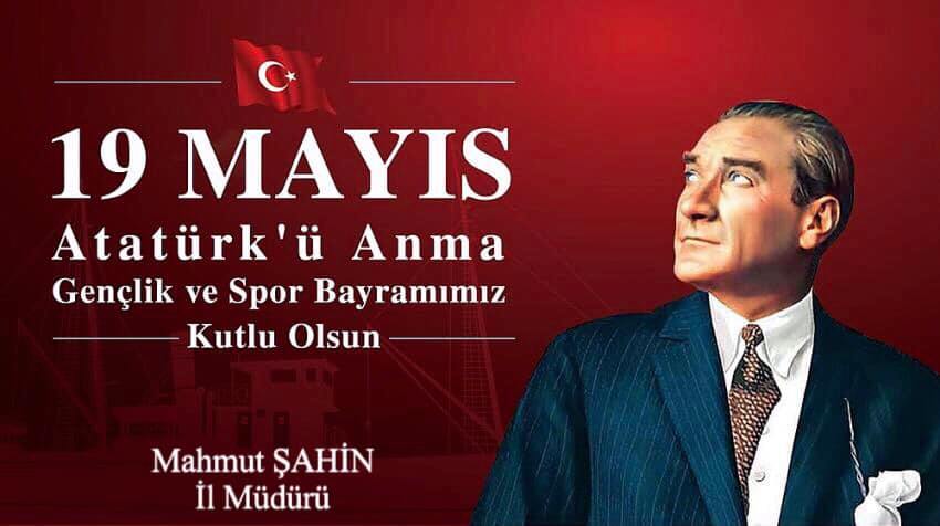 İl Müdürümüz Mahmut Şahin’in 19 Mayıs Atatürk'ü Anma, Gençlik ve Spor Bayramı Mesajı