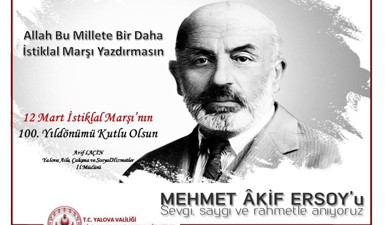İstiklal Marşımızın Kabulü'nün 100.Yıldönümünde Milli Şairimiz Mehmet Akif ERSOY'u ve İstiklal Kahramanı Şehitlerimizi Rahmetle Yad Ediyoruz.