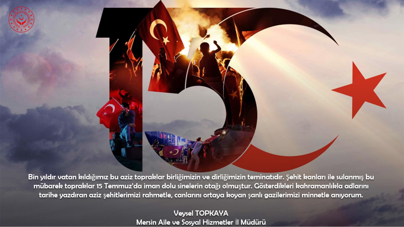 İl Müdürümüz Veysel TOPKAYA' nın 15 Temmuz Demokrasi ve Milli Birlik Günü Mesajı