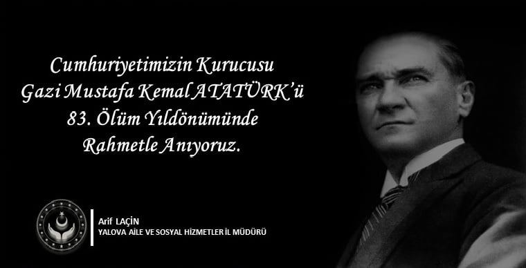 Cumhuriyetimizin kurucusu Gazi Mustafa Kemal ATATÜRK'ü vefatının 83.yıldönümünde saygıyla ve rahmetle yad ediyoruz.